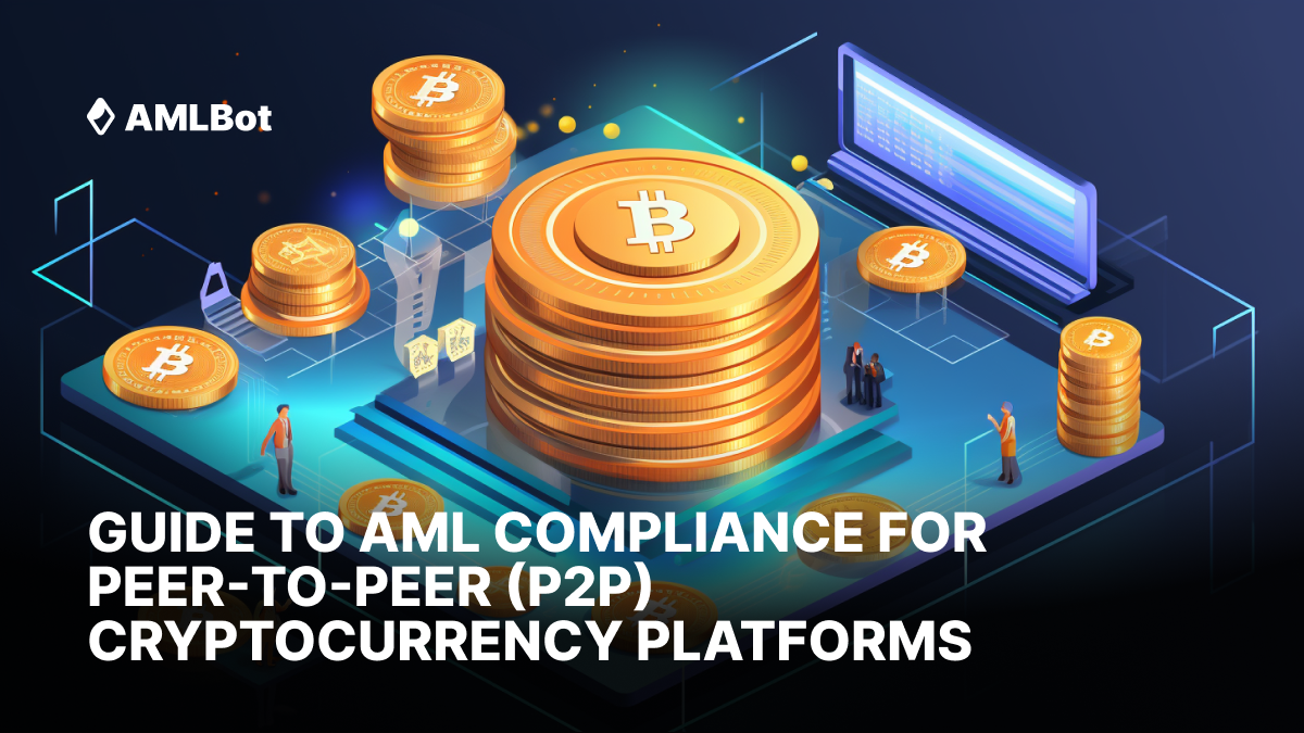 Guide to AML Compliance for Peer-to-Peer (P2P) Cryptocurrency Platforms