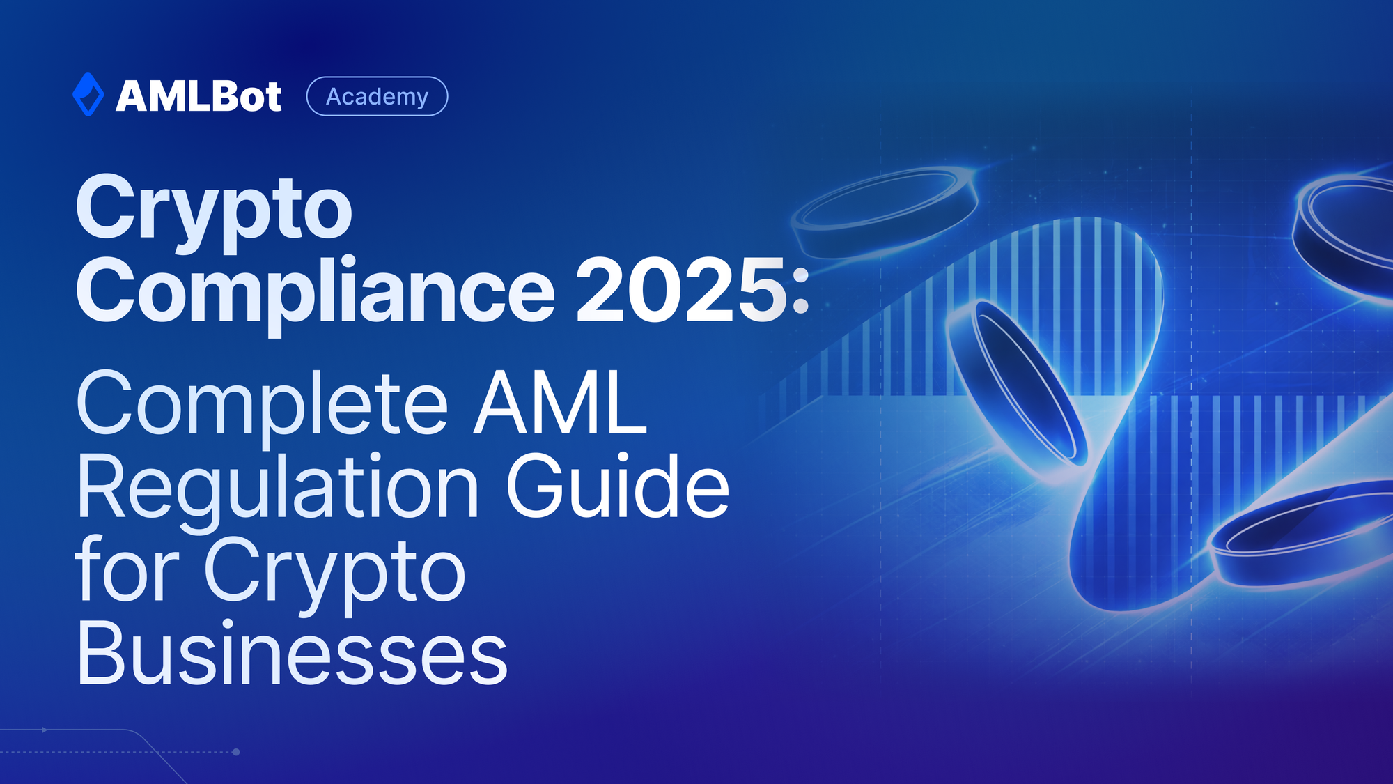 Crypto Compliance 2025: Complete AML Regulation Guide for Crypto Businesses