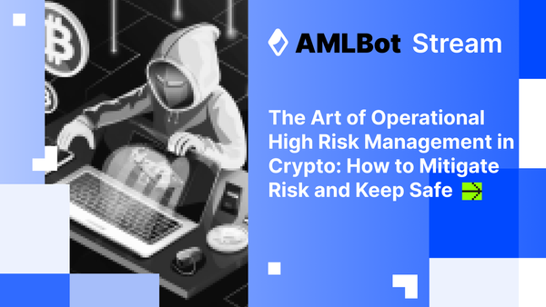 The Art of Operational High Risk Management in Crypto: How to Mitigate Risk and Keep Safe