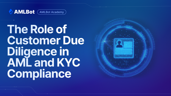 The Role of Customer Due Diligence in AML and KYC Compliance
